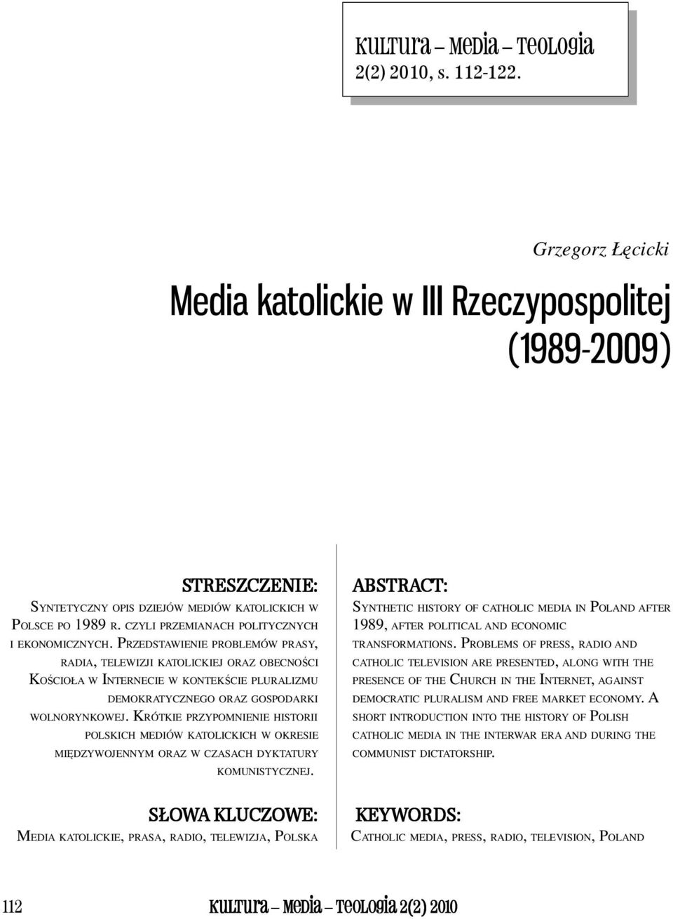 PRZEDSTAWIENIE PROBLEMÓW PRASY, RADIA, TELEWIZJI KATOLICKIEJ ORAZ OBECNOŚCI KOŚCIOŁA W INTERNECIE W KONTEKŚCIE PLURALIZMU DEMOKRATYCZNEGO ORAZ GOSPODARKI WOLNORYNKOWEJ.