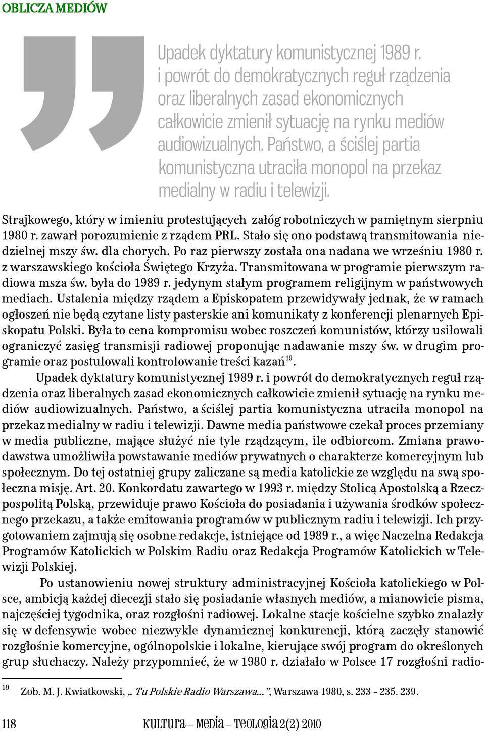 zawarł porozumienie z rządem PRL. Stało się ono podstawą transmitowania niedzielnej mszy św. dla chorych. Po raz pierwszy została ona nadana we wrześniu 1980 r.