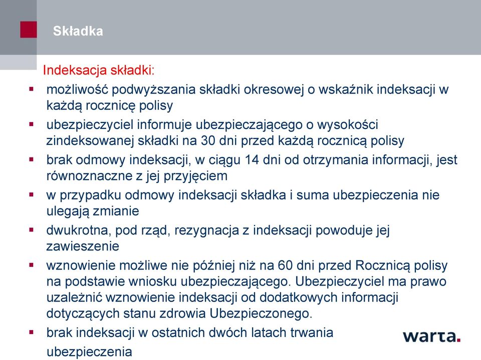 ubezpieczenia nie ulegają zmianie dwukrotna, pod rząd, rezygnacja z indeksacji powoduje jej zawieszenie wznowienie możliwe nie później niż na 60 dni przed Rocznicą polisy na podstawie wniosku