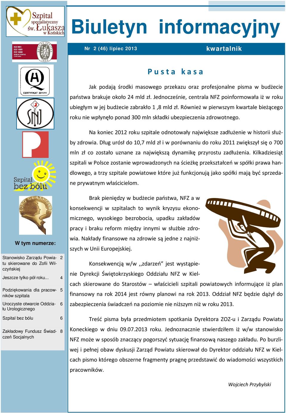 Jednocześnie, centrala NFZ poinformowała iż w roku ubiegłym w jej budżecie zabrakło 1,8 mld zł.