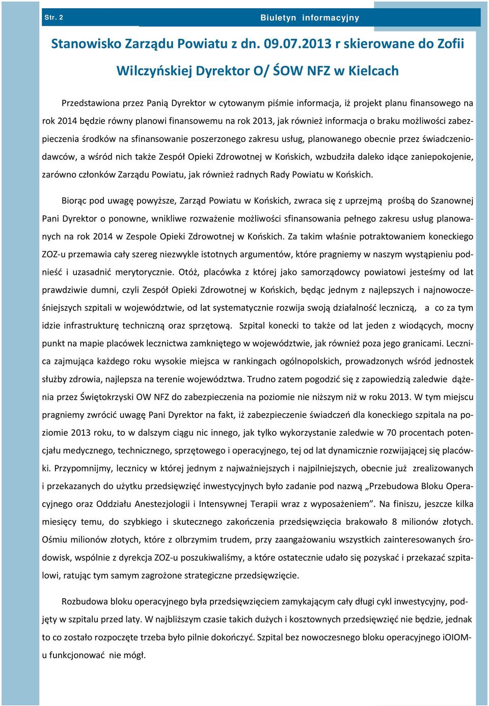 finansowemu na rok 2013, jak również informacja o braku możliwości zabezpieczenia środków na sfinansowanie poszerzonego zakresu usług, planowanego obecnie przez świadczeniodawców, a wśród nich także