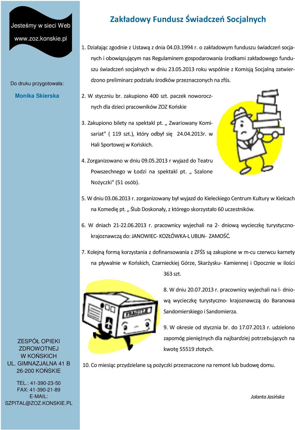 Działając zgodnie z Ustawą z dnia 04.03.1994 r. o zakładowym funduszu świadczeń socjanych i obowiązującym nas Regulaminem gospodarowania środkami zakładowego funduszu świadczeń socjalnych w dniu 23.