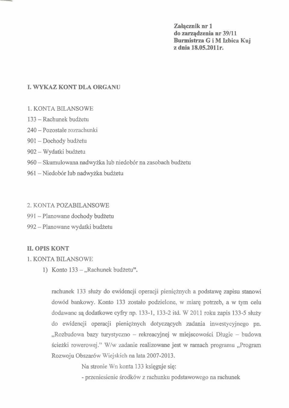 budietu 2. KONTA POZABILANSOWE 991 - Planowane dochody budietu 992 - Planowane wydatki budietu 11. OPIS KONT 1. KONTA BILANSOWE 1) Konto 133 -,,Rachunek budietu".