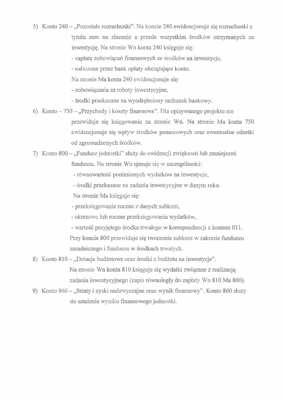 Na stronie Ma konta 240 ewidencjonuje sip: - zobowiwia za roboty inwestycyjne, - Srodki przekazane na wyodrqbniony rachunek bankowy. 6) Konto - 750 -,,Pnychody i koszty finansowe".