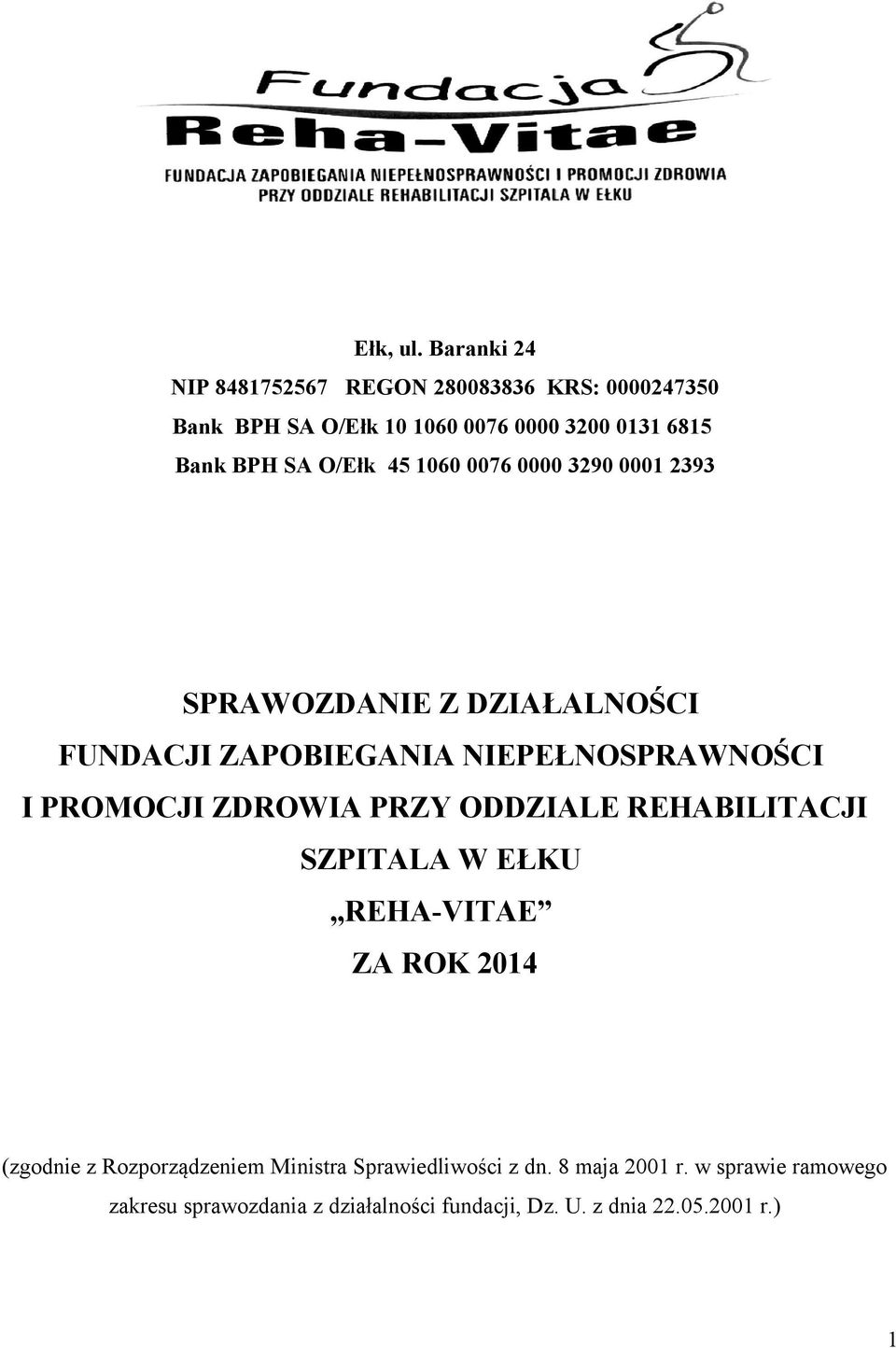 O/Ełk 45 1060 0076 0000 3290 0001 2393 SPRAWOZDANIE Z DZIAŁALNOŚCI FUNDACJI ZAPOBIEGANIA NIEPEŁNOSPRAWNOŚCI I PROMOCJI