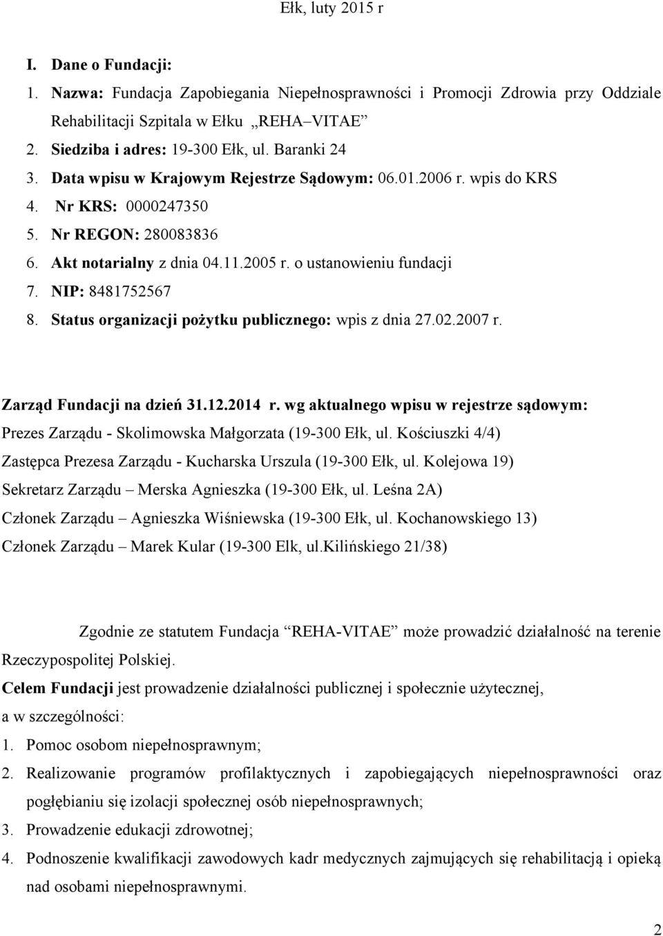 NIP: 8481752567 8. Status organizacji pożytku publicznego: wpis z dnia 27.02.2007 r. Zarząd Fundacji na dzień 31.12.2014 r.