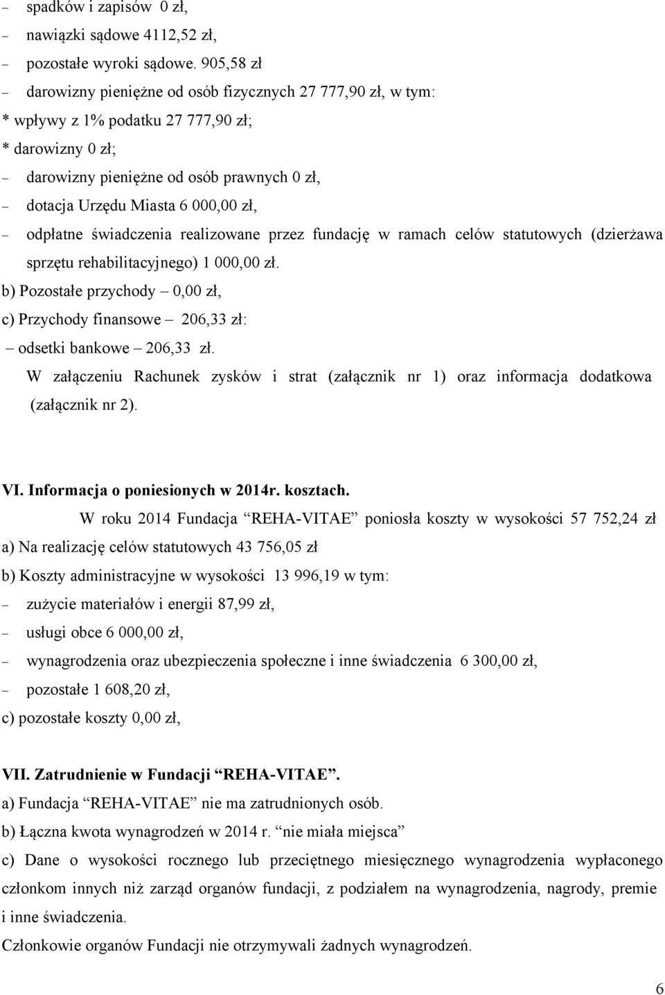 zł, odpłatne świadczenia realizowane przez fundację w ramach celów statutowych (dzierżawa sprzętu rehabilitacyjnego) 1 000,00 zł.