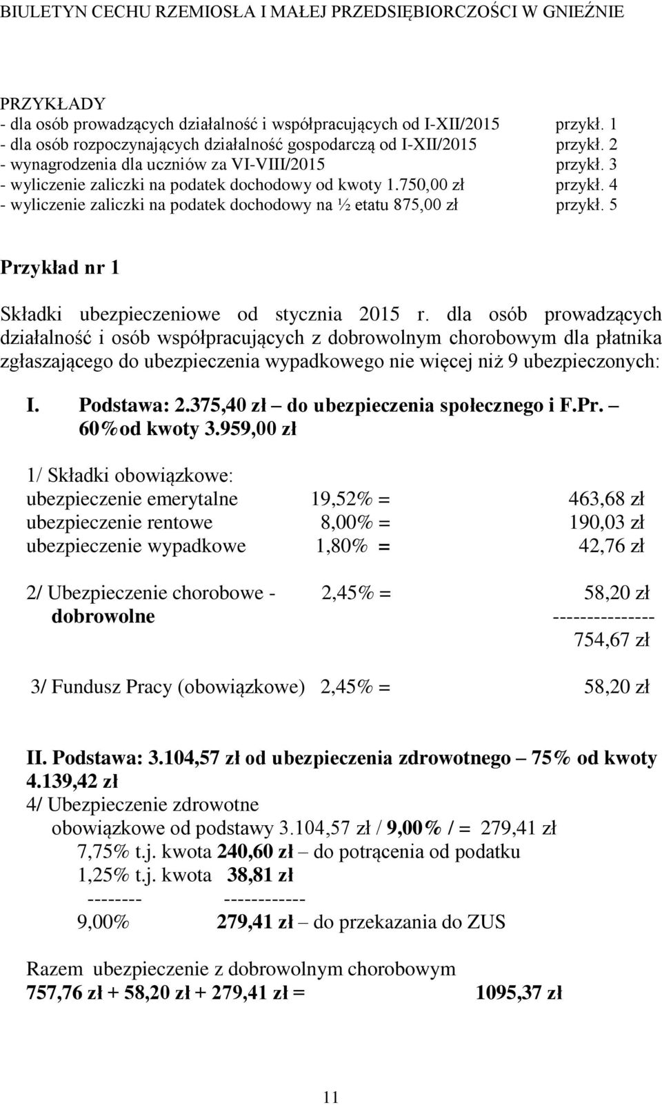 4 - wyliczenie zaliczki na podatek dochodowy na ½ etatu 875,00 zł przykł. 5 Przykład nr 1 Składki ubezpieczeniowe od stycznia 2015 r.