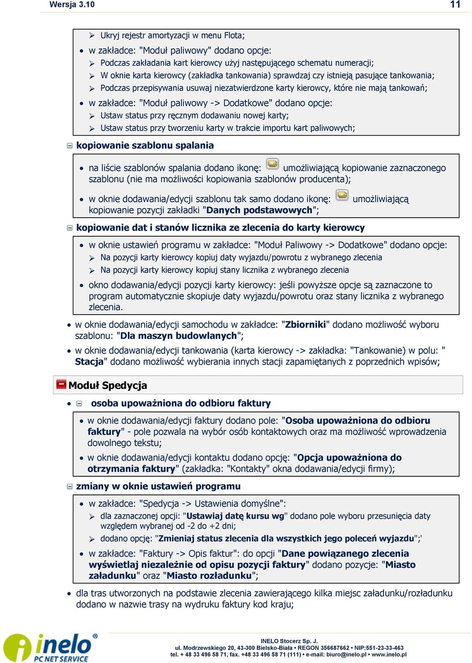 tankowania) sprawdzaj czy istnieją pasujące tankowania; Podczas przepisywania usuwaj niezatwierdzone karty kierowcy, które nie mają tankowań; w zakładce: "Moduł paliwowy -> Dodatkowe" dodano opcje: