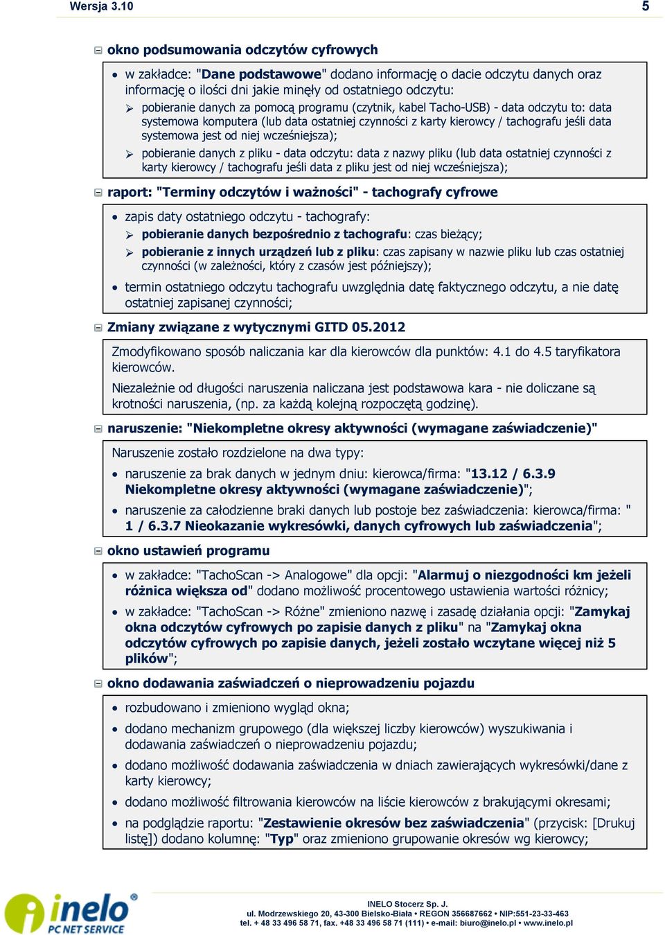 pomocą programu (czytnik, kabel Tacho-USB) - data odczytu to: data systemowa komputera (lub data ostatniej czynności z karty kierowcy / tachografu jeśli data systemowa jest od niej wcześniejsza);