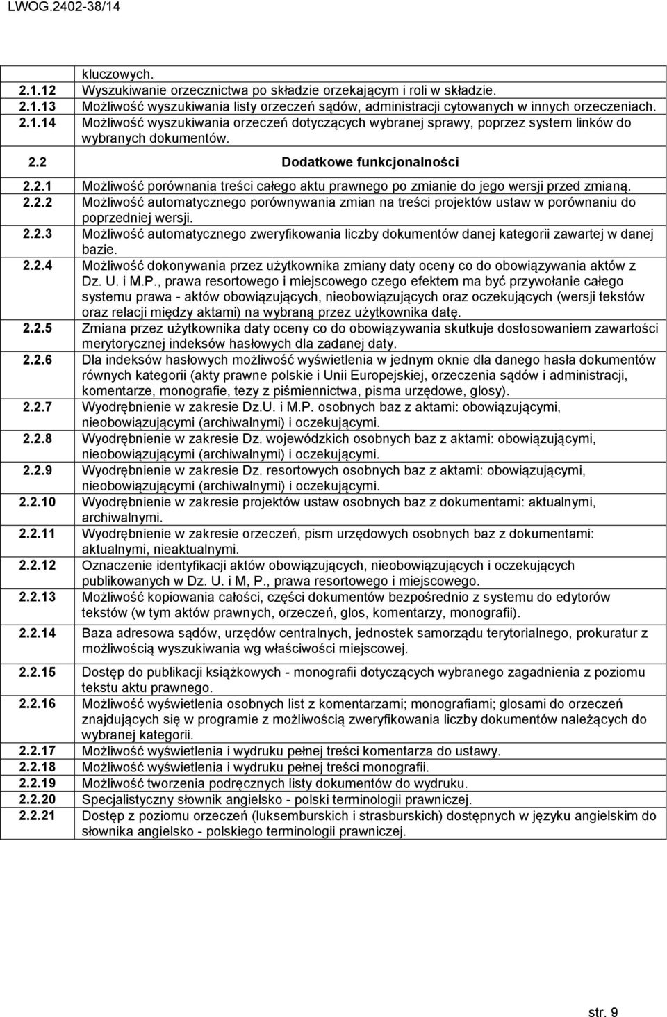 2.2.3 Możliwość automatycznego zweryfikowania liczby dokumentów danej kategorii zawartej w danej bazie. 2.2.4 Możliwość dokonywania przez użytkownika zmiany daty oceny co do obowiązywania aktów z Dz.