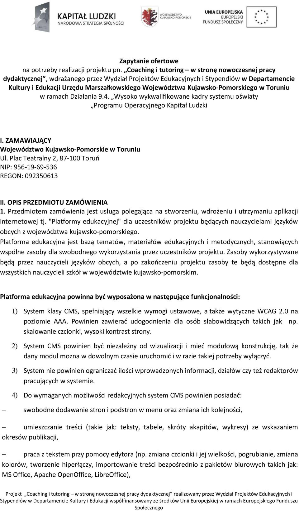 Kujawsko-Pomorskiego w Toruniu w ramach Działania 9.4. Wysoko wykwalifikowane kadry systemu oświaty Programu Operacyjnego Kapitał Ludzki I. ZAMAWIAJĄCY Województwo Kujawsko-Pomorskie w Toruniu Ul.