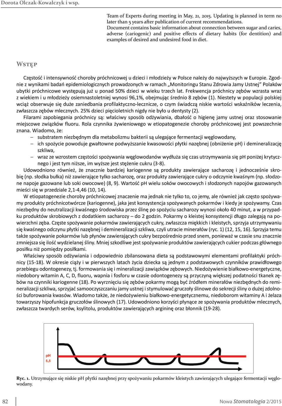 in diet. Wstęp Częstość i intensywność choroby próchnicowej u dzieci i młodzieży w Polsce należy do najwyższych w Europie.