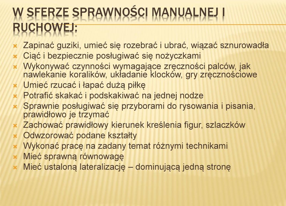 skakać i podskakiwać na jednej nodze Sprawnie posługiwać się przyborami do rysowania i pisania, prawidłowo je trzymać Zachować prawidłowy kierunek kreślenia