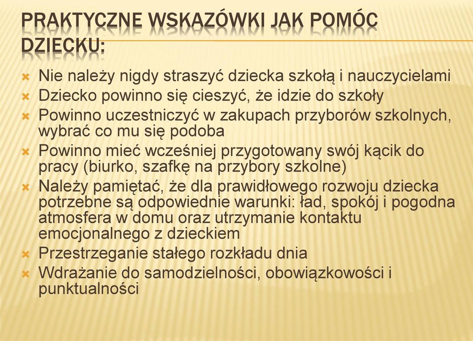 szafkę na przybory szkolne) Należy pamiętać, że dla prawidłowego rozwoju dziecka potrzebne są odpowiednie warunki: ład, spokój i pogodna atmosfera