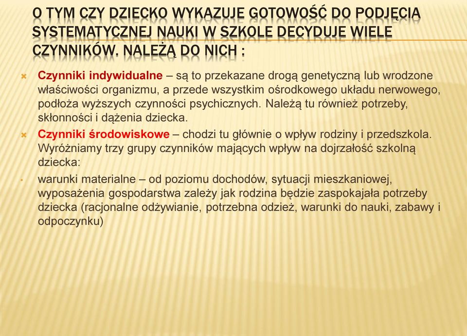 czynności psychicznych. Należą tu również potrzeby, skłonności i dążenia dziecka. Czynniki środowiskowe chodzi tu głównie o wpływ rodziny i przedszkola.