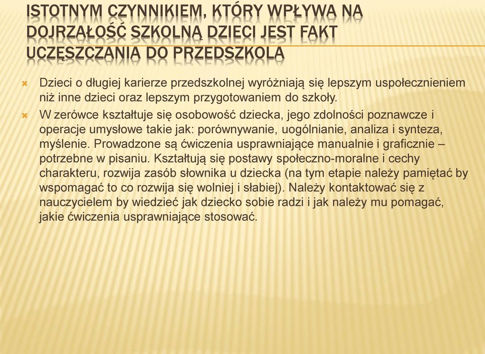 Prowadzone są ćwiczenia usprawniające manualnie i graficznie potrzebne w pisaniu.