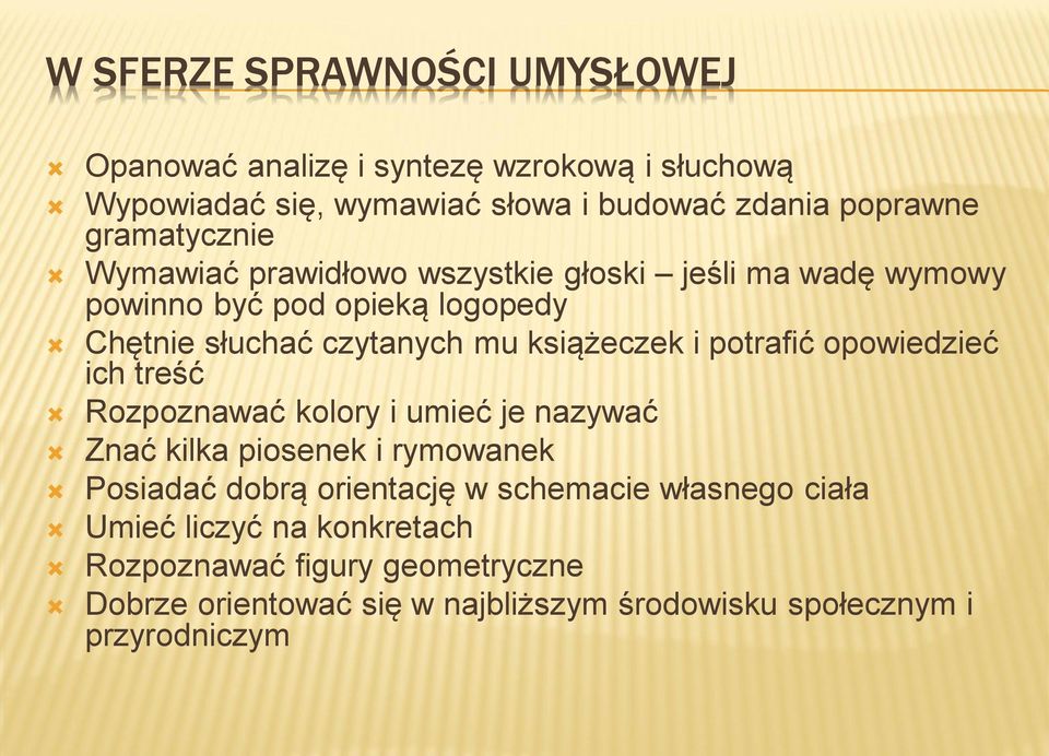 książeczek i potrafić opowiedzieć ich treść Rozpoznawać kolory i umieć je nazywać Znać kilka piosenek i rymowanek Posiadać dobrą orientację w