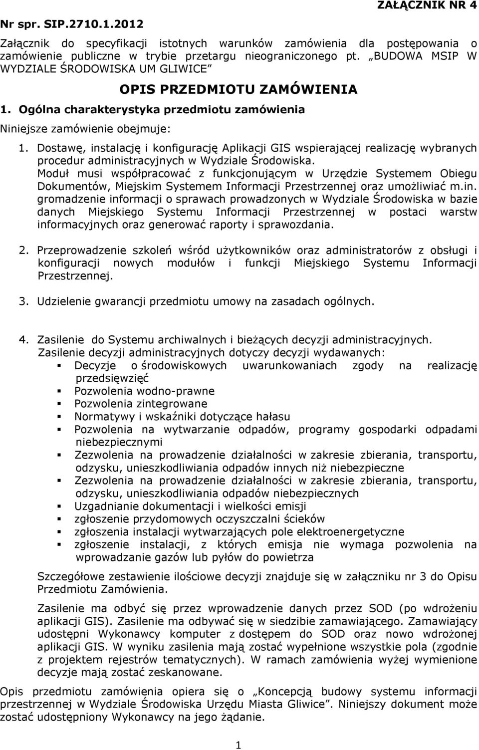 Dostawę, instalację i konfigurację Aplikacji GIS wspierającej realizację wybranych procedur administracyjnych w Wydziale Środowiska.