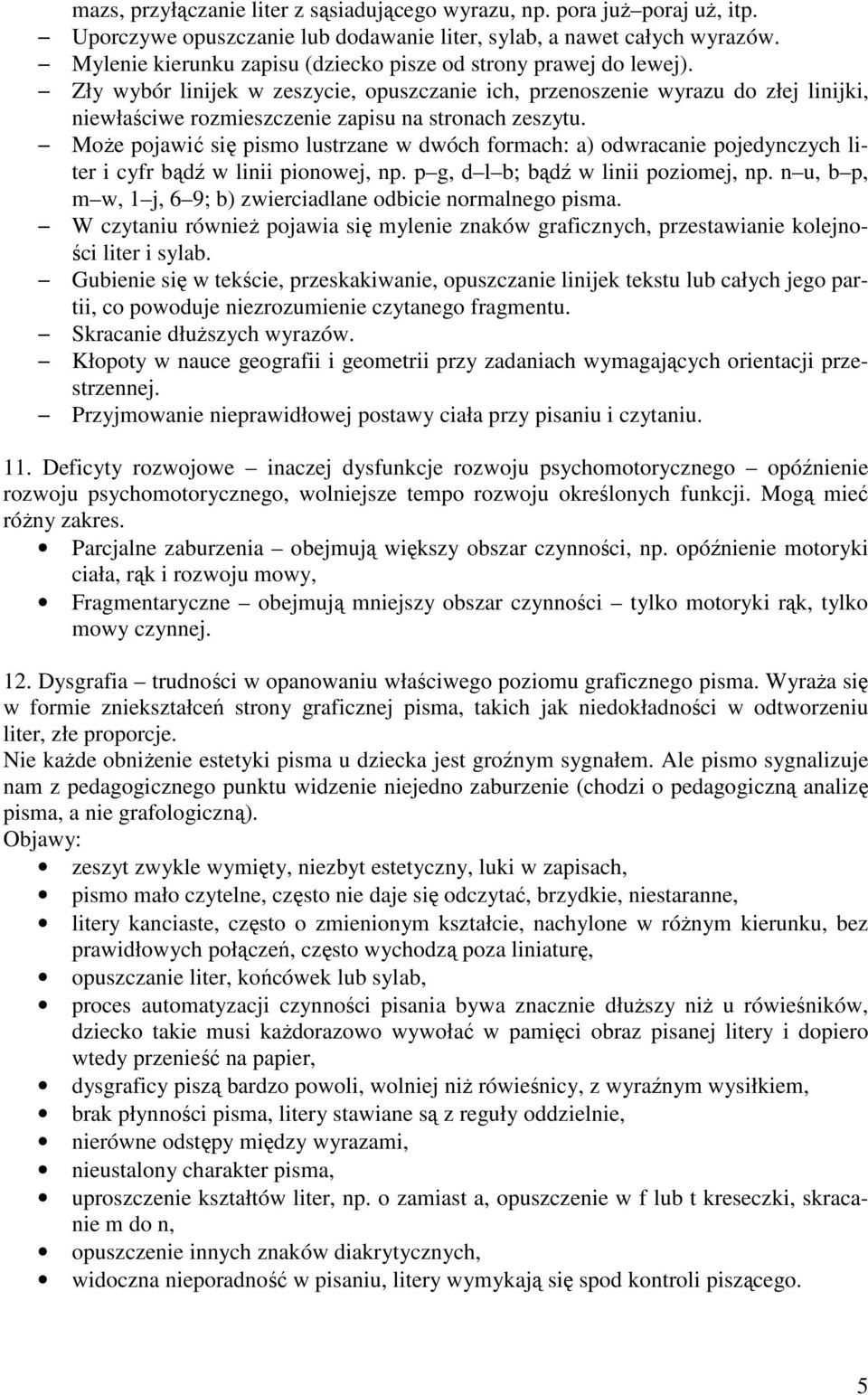 Zły wybór linijek w zeszycie, opuszczanie ich, przenoszenie wyrazu do złej linijki, niewłaściwe rozmieszczenie zapisu na stronach zeszytu.