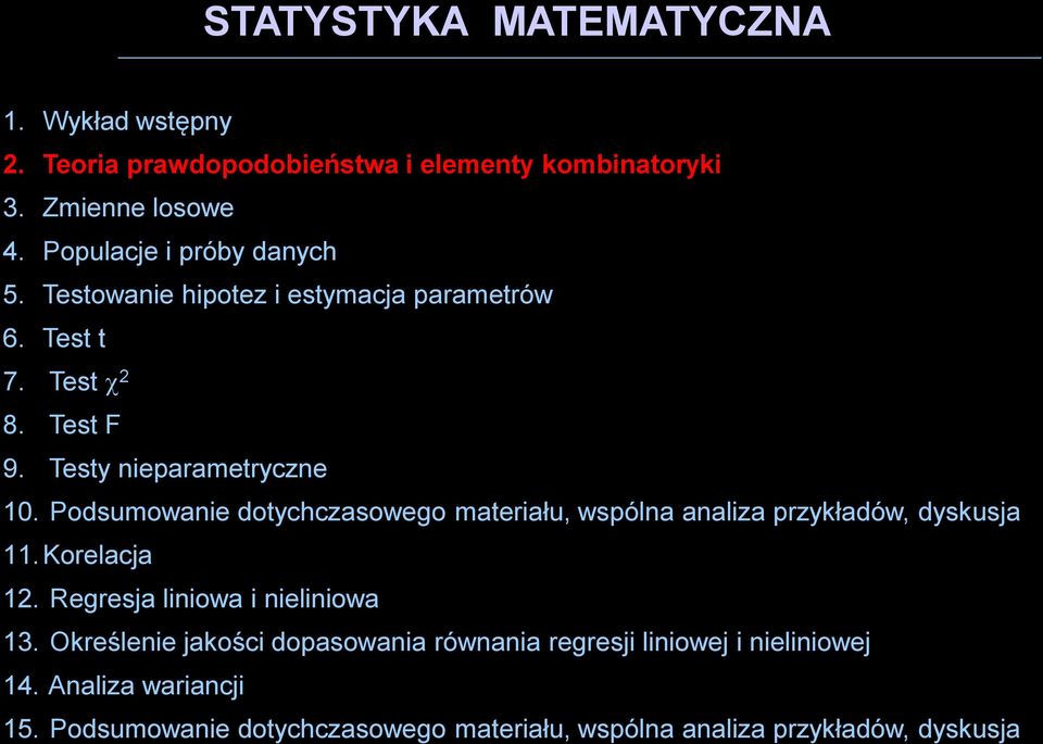 odsumowanie dotychczasowego materiału, wspólna analiza przykładów, dyskusja 11.Korelacja 12. Regresja liniowa i nieliniowa 13.