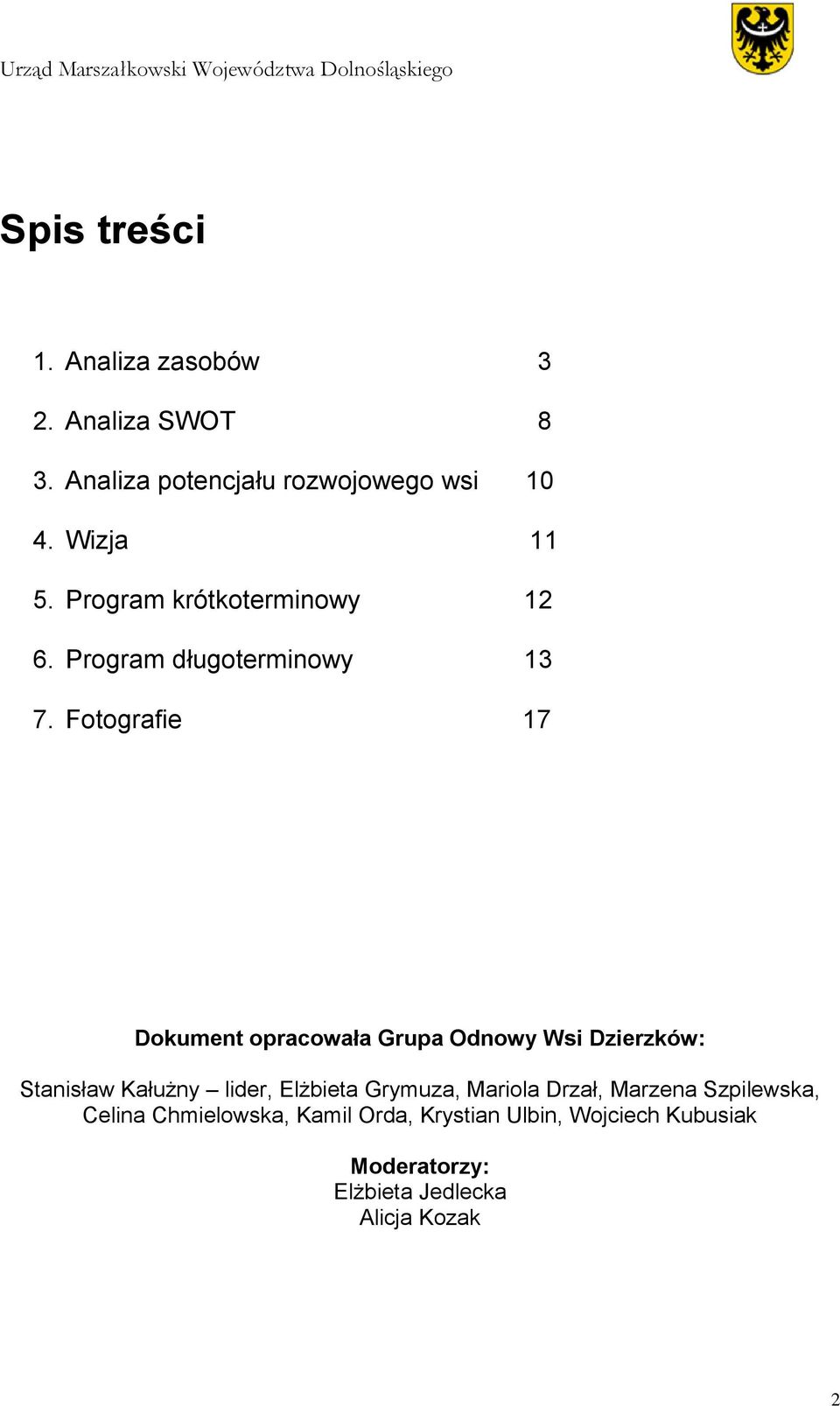 Fotografie 17 Dokument opracowała Grupa Odnowy Wsi Dzierzków: Stanisław Kałużny lider, Elżbieta Grymuza,