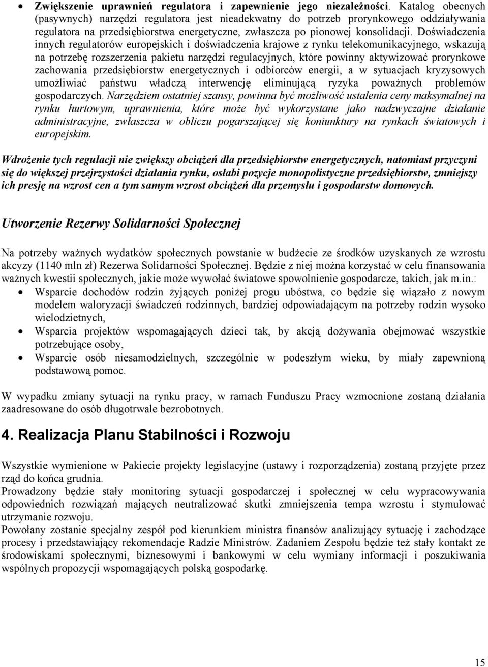 Doświadczenia innych regulatorów europejskich i doświadczenia krajowe z rynku telekomunikacyjnego, wskazują na potrzebę rozszerzenia pakietu narzędzi regulacyjnych, które powinny aktywizować