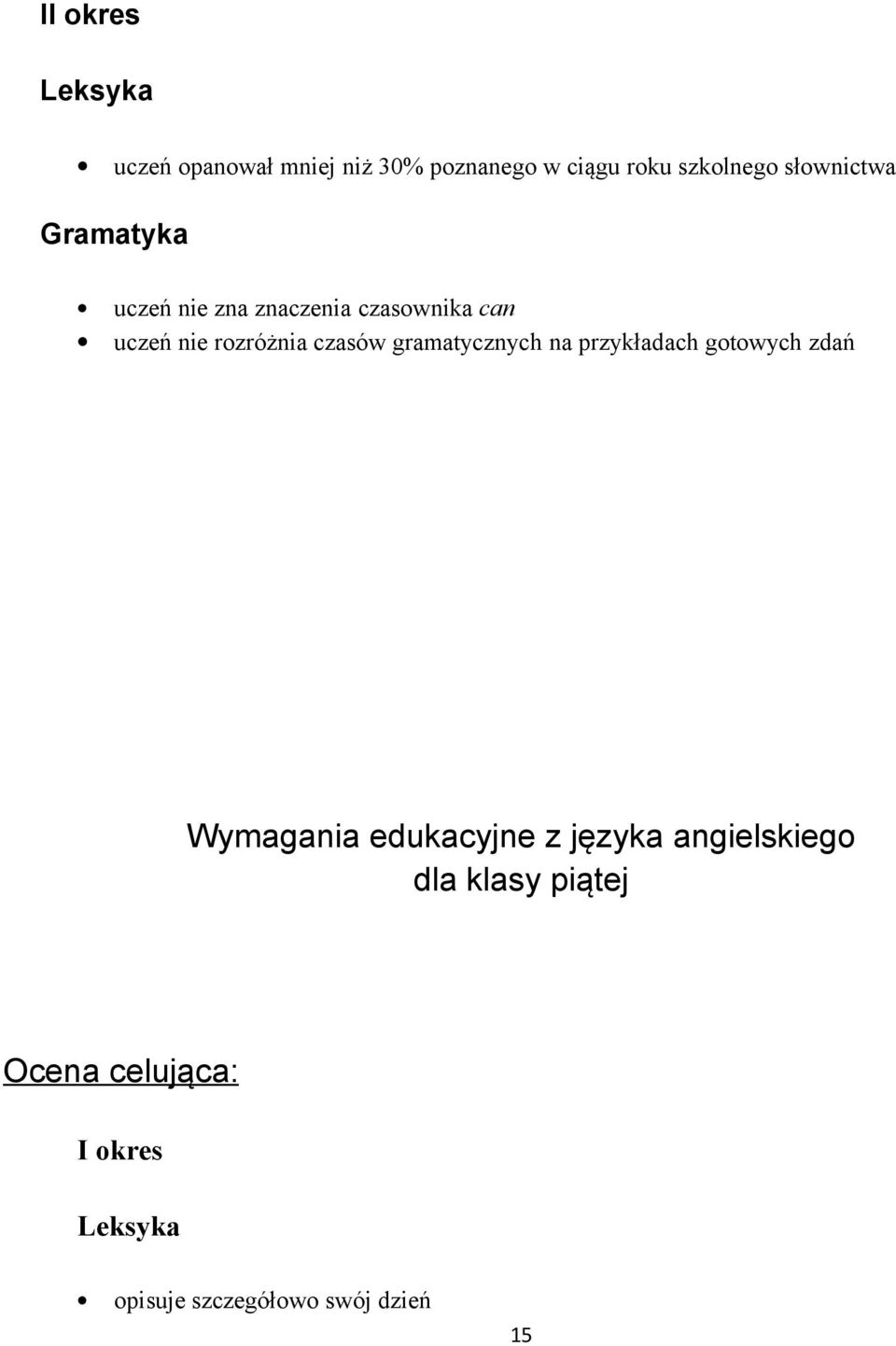 gramatycznych na przykładach gotowych zdań Wymagania edukacyjne z języka