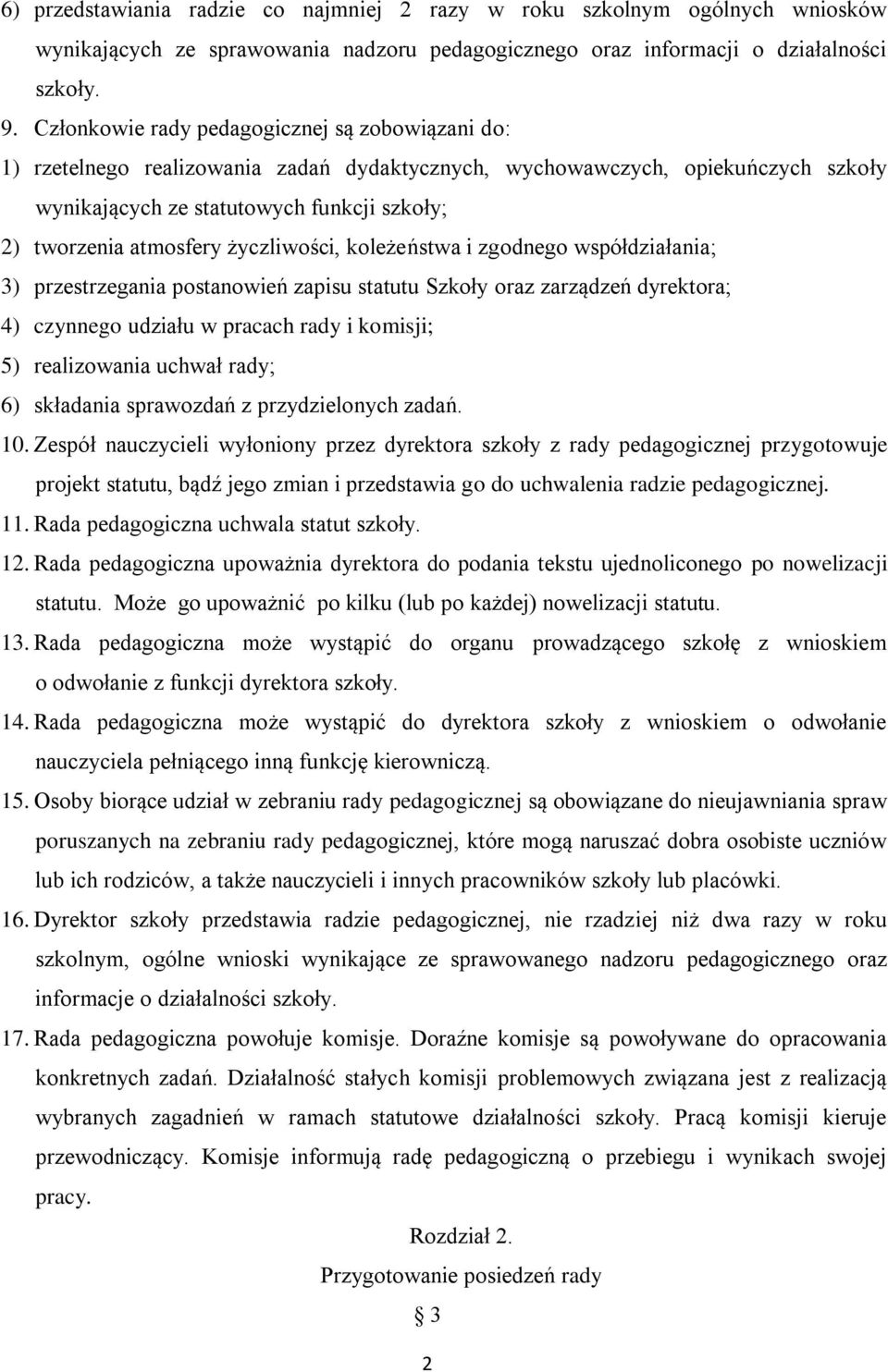 życzliwości, koleżeństwa i zgodnego współdziałania; 3) przestrzegania postanowień zapisu statutu Szkoły oraz zarządzeń dyrektora; 4) czynnego udziału w pracach rady i komisji; 5) realizowania uchwał