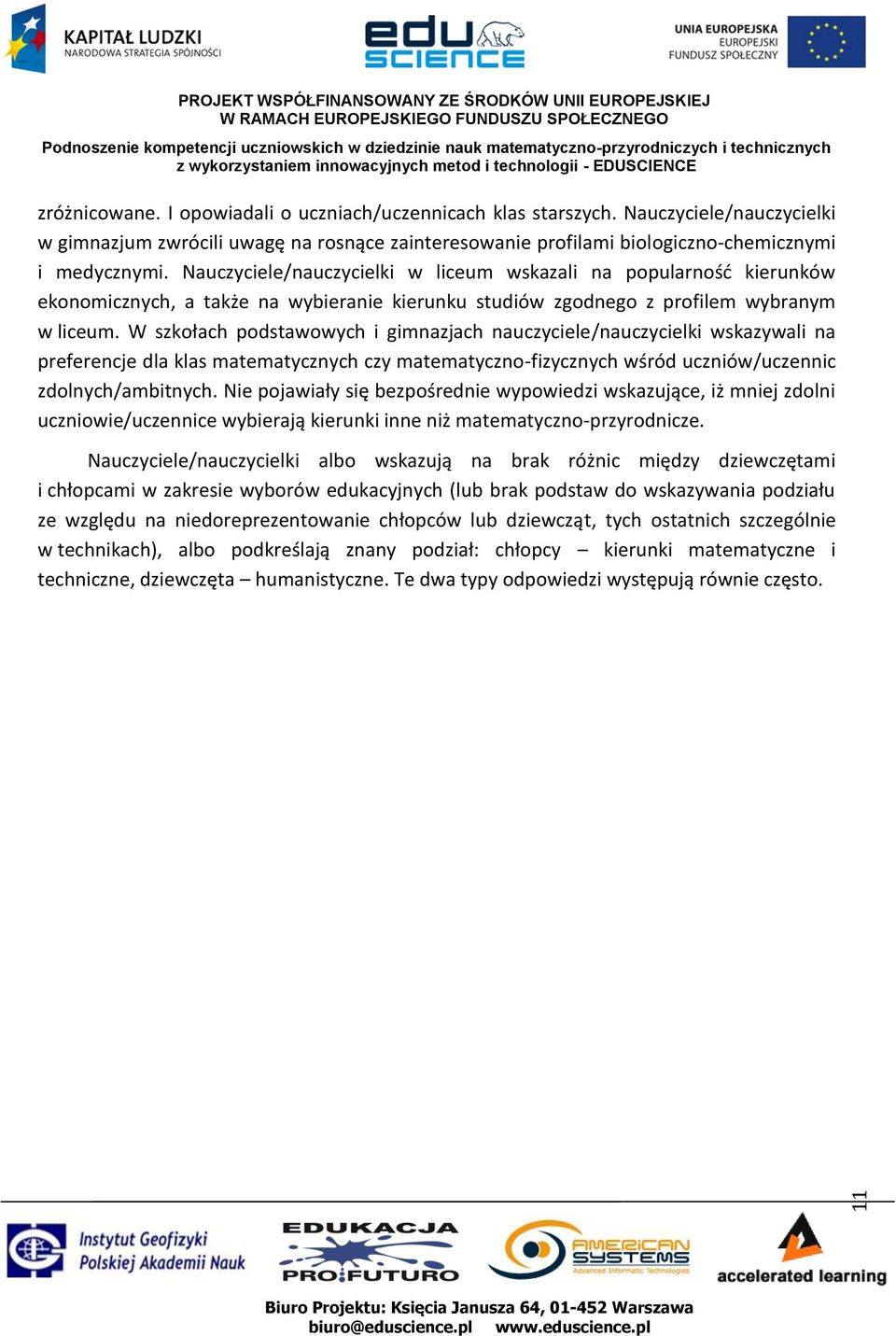 Nauczyciele/nauczycielki w liceum wskazali na popularność kierunków ekonomicznych, a także na wybieranie kierunku studiów zgodnego z profilem wybranym w liceum.