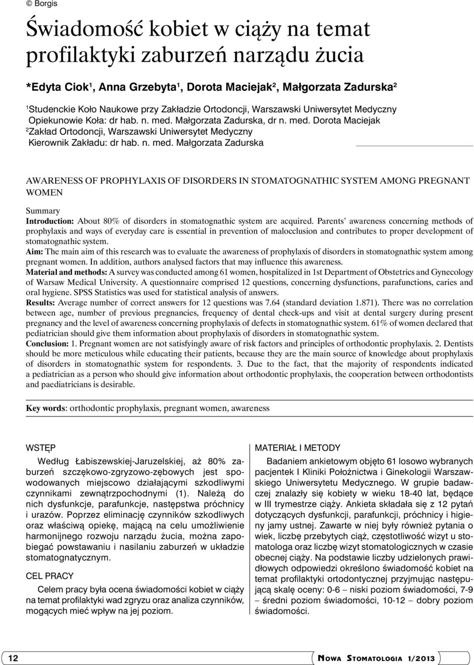 n. med. Małgorzata Zadurska AWARENESS OF PROPHYLAXIS OF DISORDERS IN STOMATOGNATHIC SYSTEM AMONG PREGNANT WOMEN Summary Introduction: About 80% of disorders in stomatognathic system are acquired.