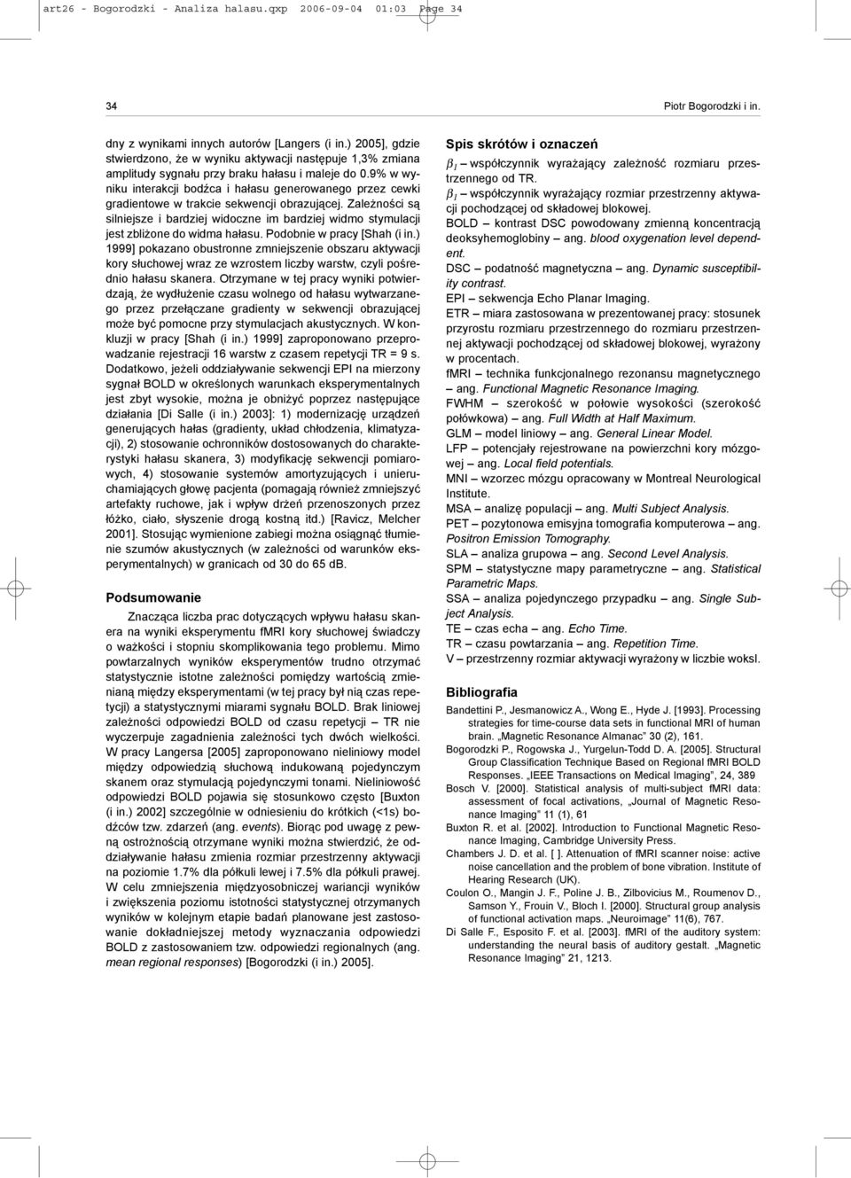 9% w wyniku interakcji bodÿca i ha³asu generowanego przez cewki gradientowe w trakcie sekwencji obrazuj¹cej.