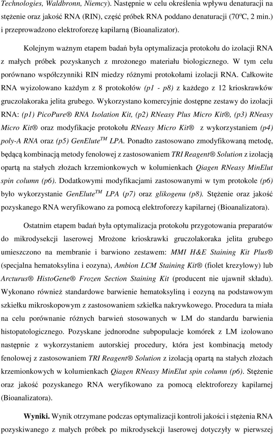 W tym celu porównano współczynniki RIN miedzy różnymi protokołami izolacji RNA. Całkowite RNA wyizolowano każdym z 8 protokołów (p1 - p8) z każdego z 12 krioskrawków gruczolakoraka jelita grubego.