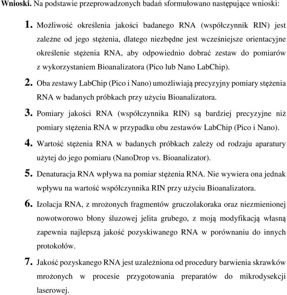 pomiarów z wykorzystaniem Bioanalizatora (Pico lub Nano LabChip). 2. Oba zestawy LabChip (Pico i Nano) umożliwiają precyzyjny pomiary stężenia RNA w badanych próbkach przy użyciu Bioanalizatora. 3.