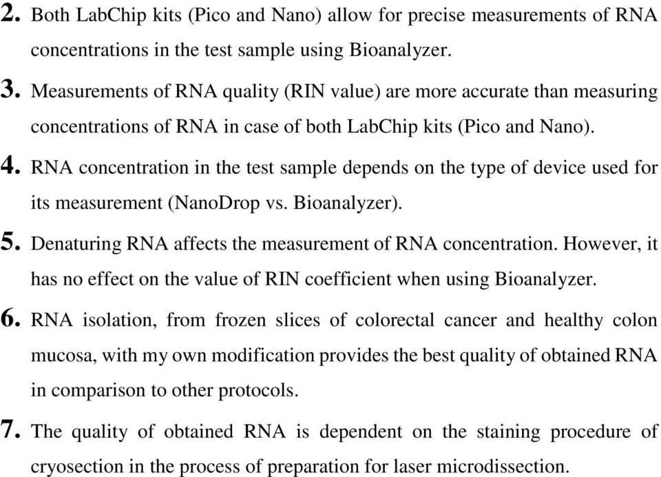 RNA concentration in the test sample depends on the type of device used for its measurement (NanoDrop vs. Bioanalyzer). 5. Denaturing RNA affects the measurement of RNA concentration.