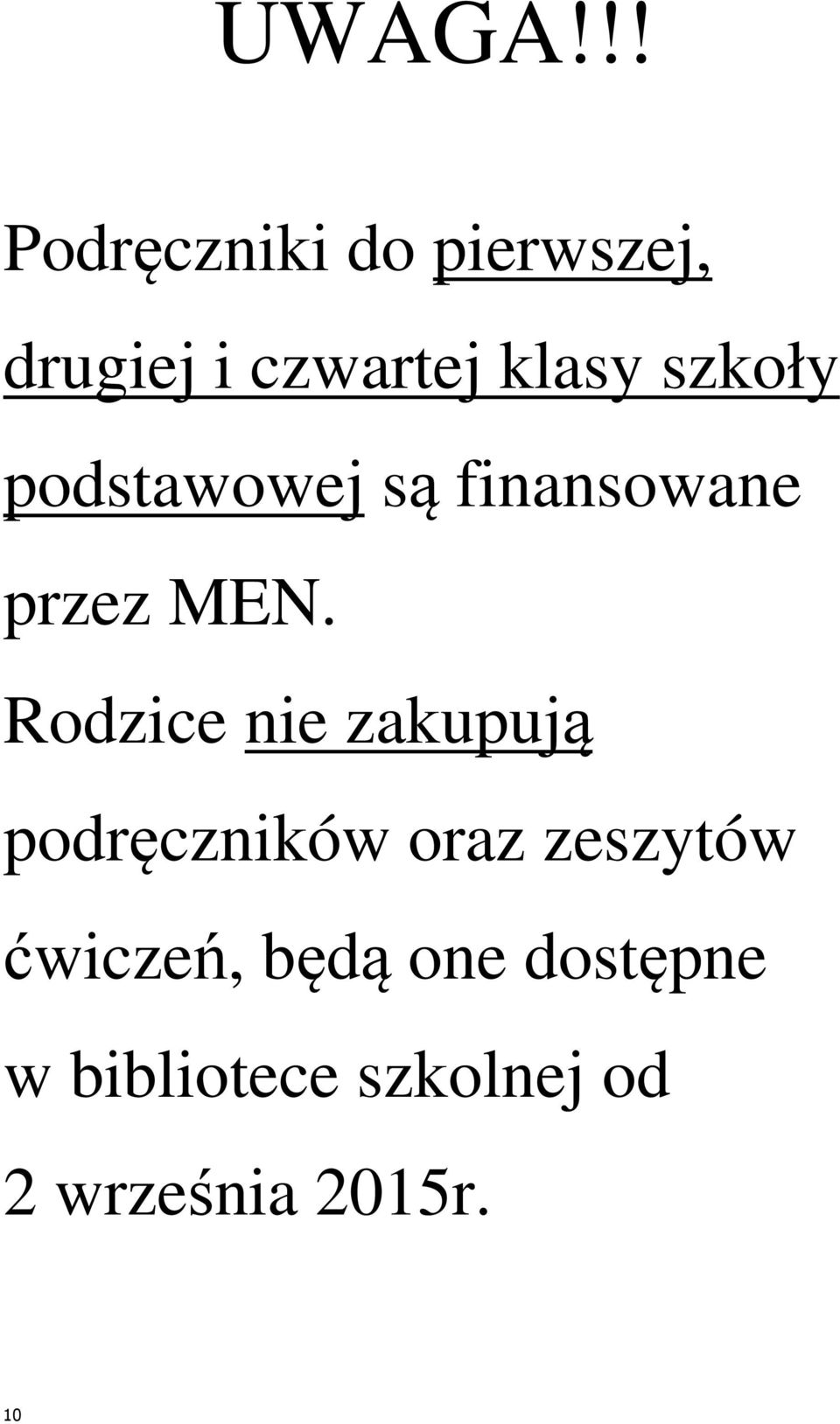 szkoły podstawowej są finansowane przez MEN.