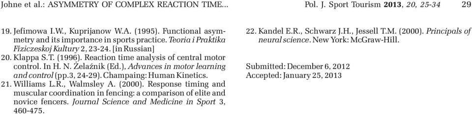 ), Advances in motor learning and control (pp.3, 24-29). Champaing: Human Kinetics. 21. Williams L.R., Walmsley A. (2000).