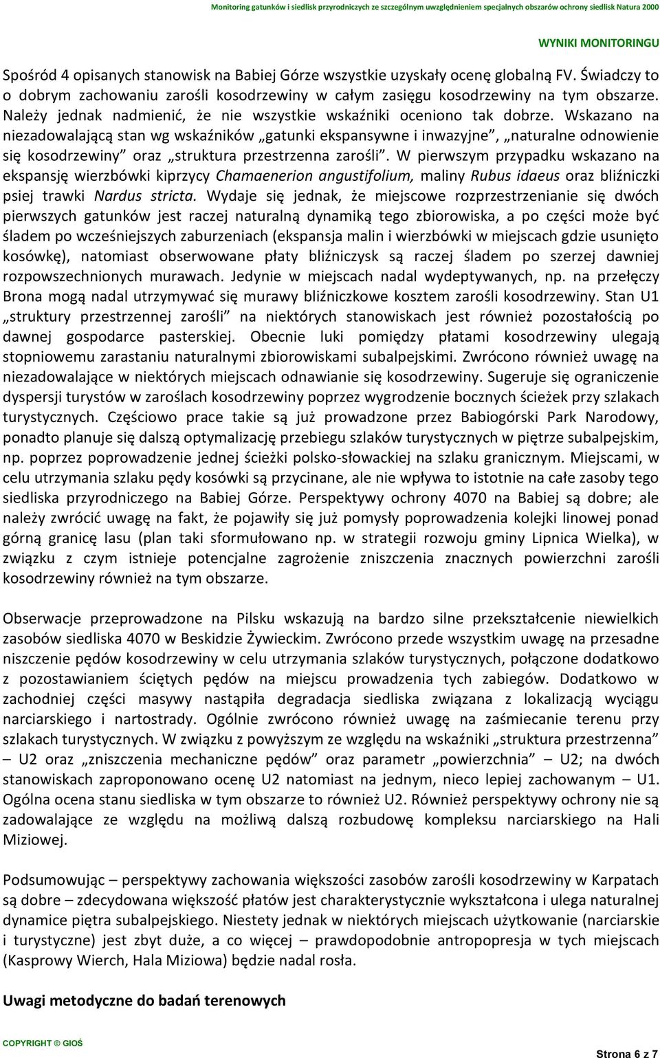 Wskazano na niezadowalającą stan wg wskaźników gatunki ekspansywne i inwazyjne, naturalne odnowienie się kosodrzewiny oraz struktura przestrzenna zarośli.