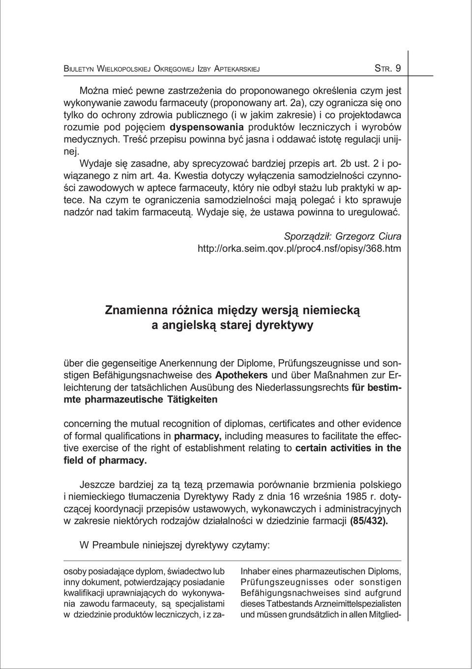 Treœæ przepisu powinna byæ jasna i oddawaæ istotê regulacji unijnej. Wydaje siê zasadne, aby sprecyzowaæ bardziej przepis art. 2b ust. 2 i powi¹zanego z nim art. 4a.