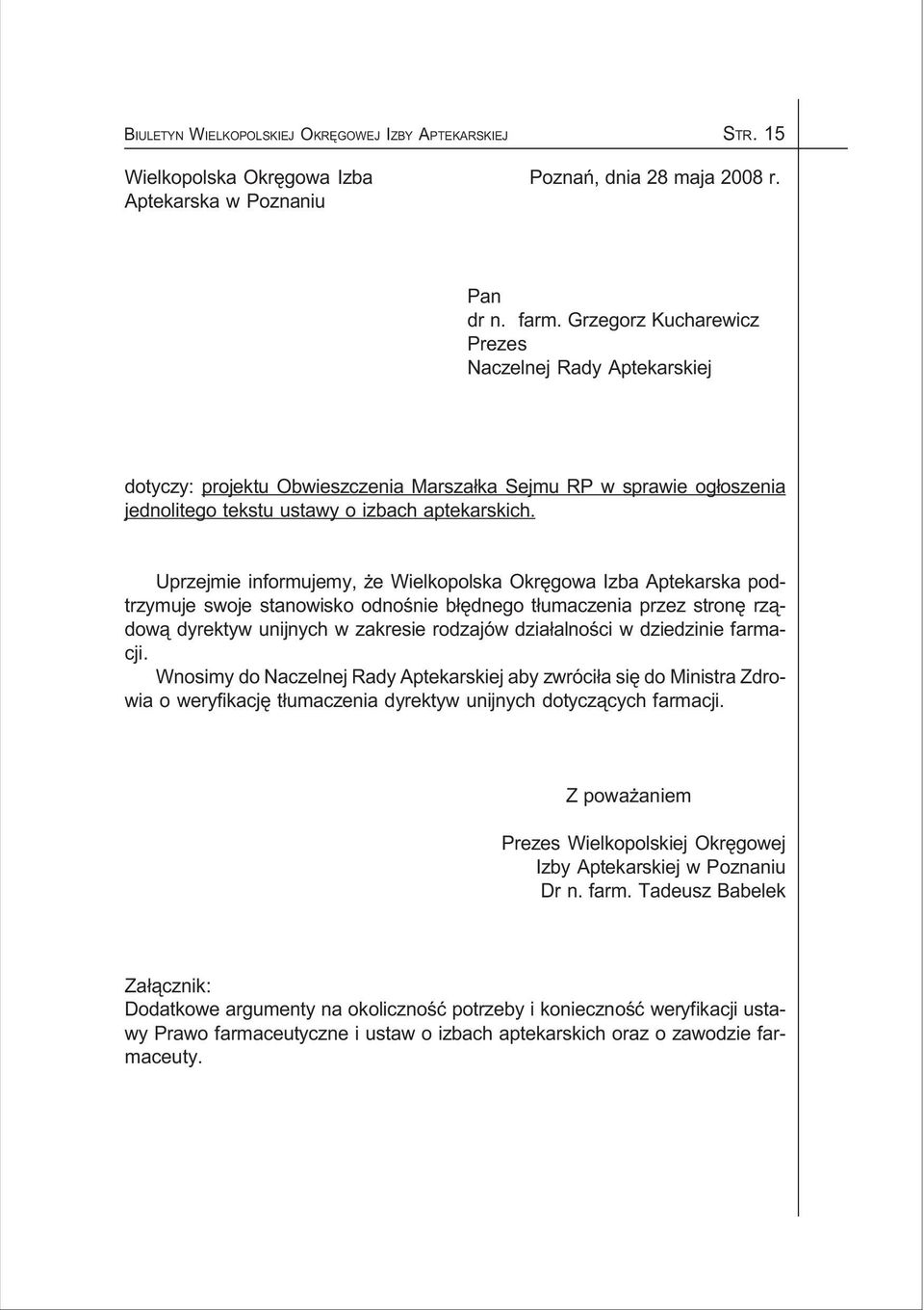 Uprzejmie informujemy, e Wielkopolska Okrêgowa Izba Aptekarska podtrzymuje swoje stanowisko odnoœnie b³êdnego t³umaczenia przez stronê rz¹dow¹ dyrektyw unijnych w zakresie rodzajów dzia³alnoœci w