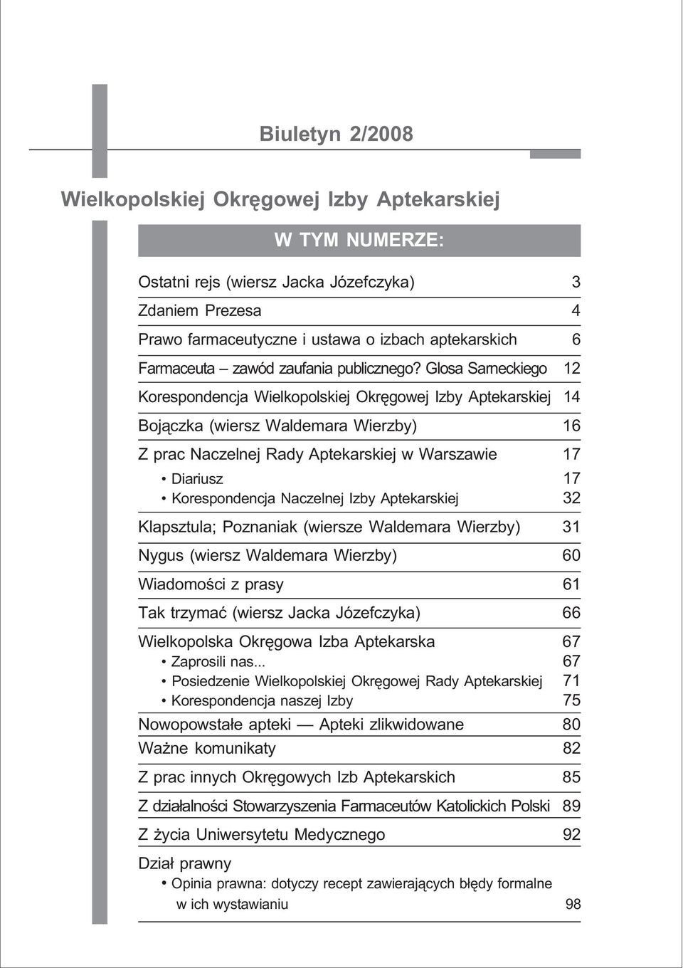 Glosa Sarneckiego 12 Korespondencja Wielkopolskiej Okrêgowej Izby Aptekarskiej 14 Boj¹czka (wiersz Waldemara Wierzby) 16 Z prac Naczelnej Rady Aptekarskiej w Warszawie 17 Diariusz 17 Korespondencja