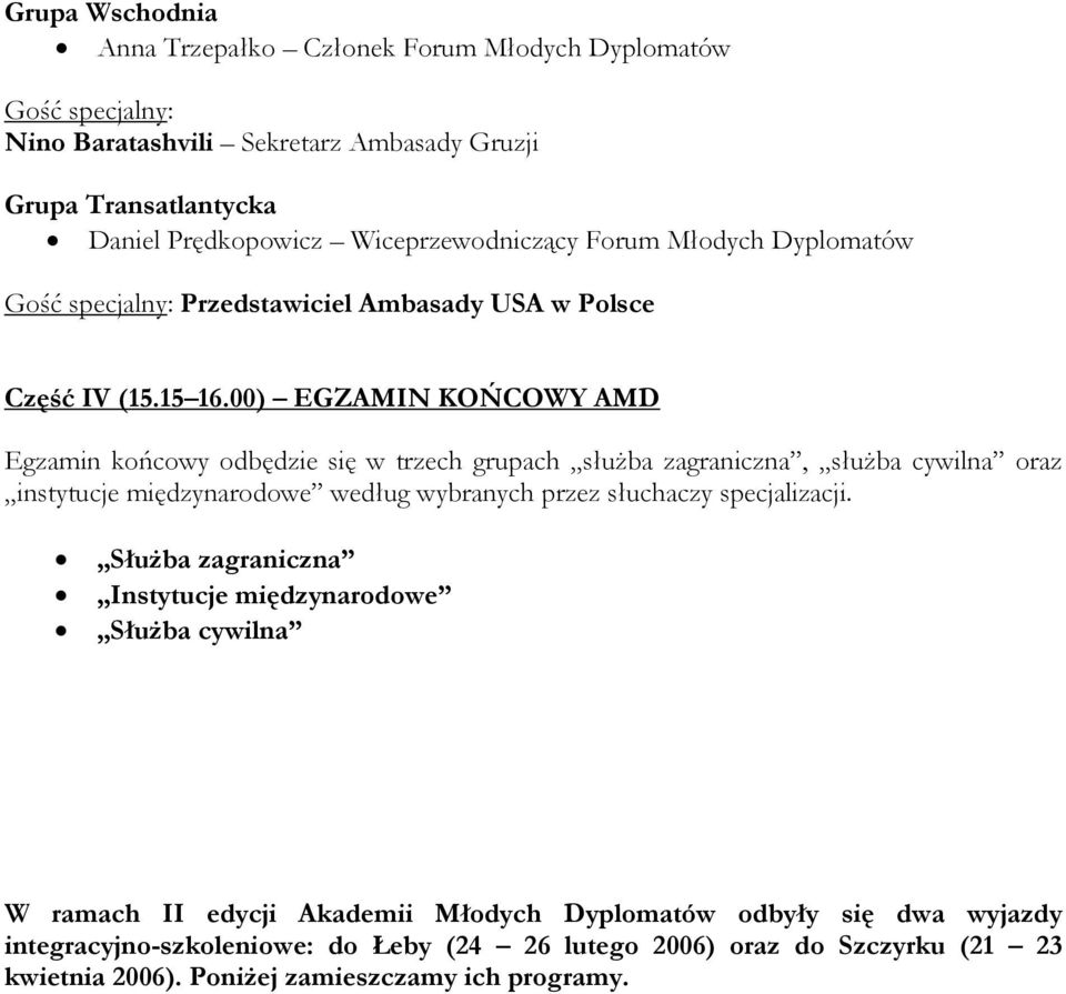 00) EGZAMIN KOŃCOWY AMD Egzamin końcowy odbędzie się w trzech grupach słuŝba zagraniczna, słuŝba cywilna oraz instytucje międzynarodowe według wybranych przez słuchaczy