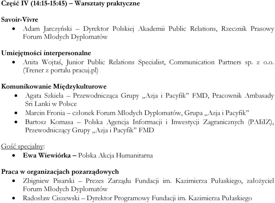 pl) Komunikowanie Międzykulturowe Agata Szkiela Przewodnicząca Grupy Azja i Pacyfik FMD, Pracownik Ambasady Sri Lanki w Polsce Marcin Fronia członek Forum Młodych Dyplomatów, Grupa Azja i Pacyfik