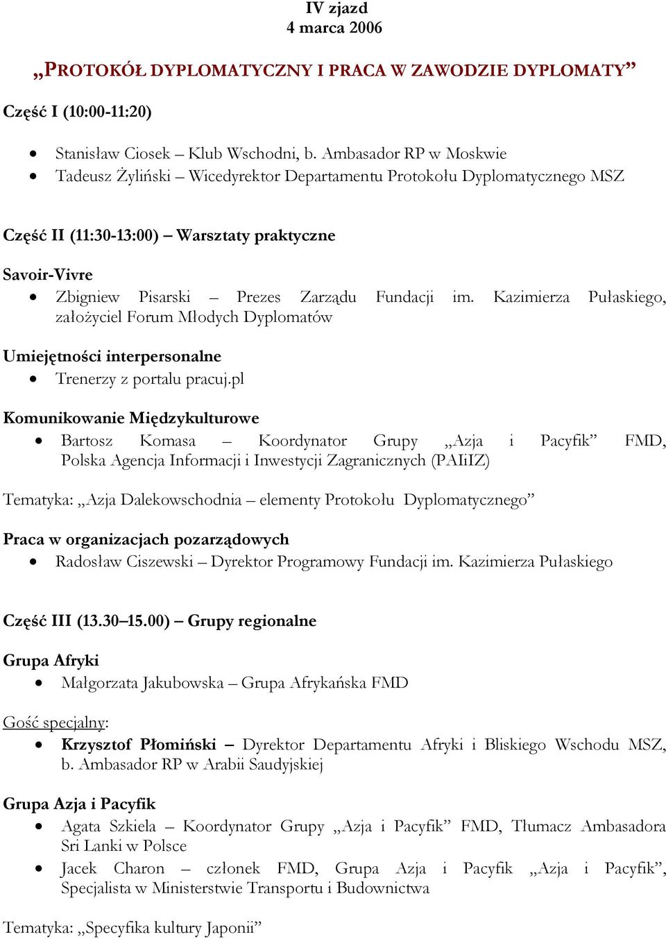 Kazimierza Pułaskiego, załoŝyciel Forum Młodych Dyplomatów Umiejętności interpersonalne Trenerzy z portalu pracuj.