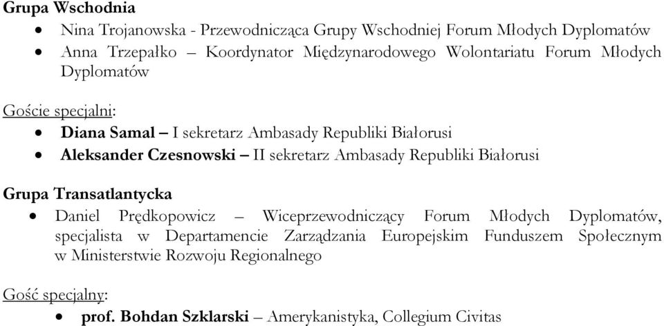 sekretarz Ambasady Republiki Białorusi Grupa Transatlantycka Daniel Prędkopowicz Wiceprzewodniczący Forum Młodych Dyplomatów, specjalista w