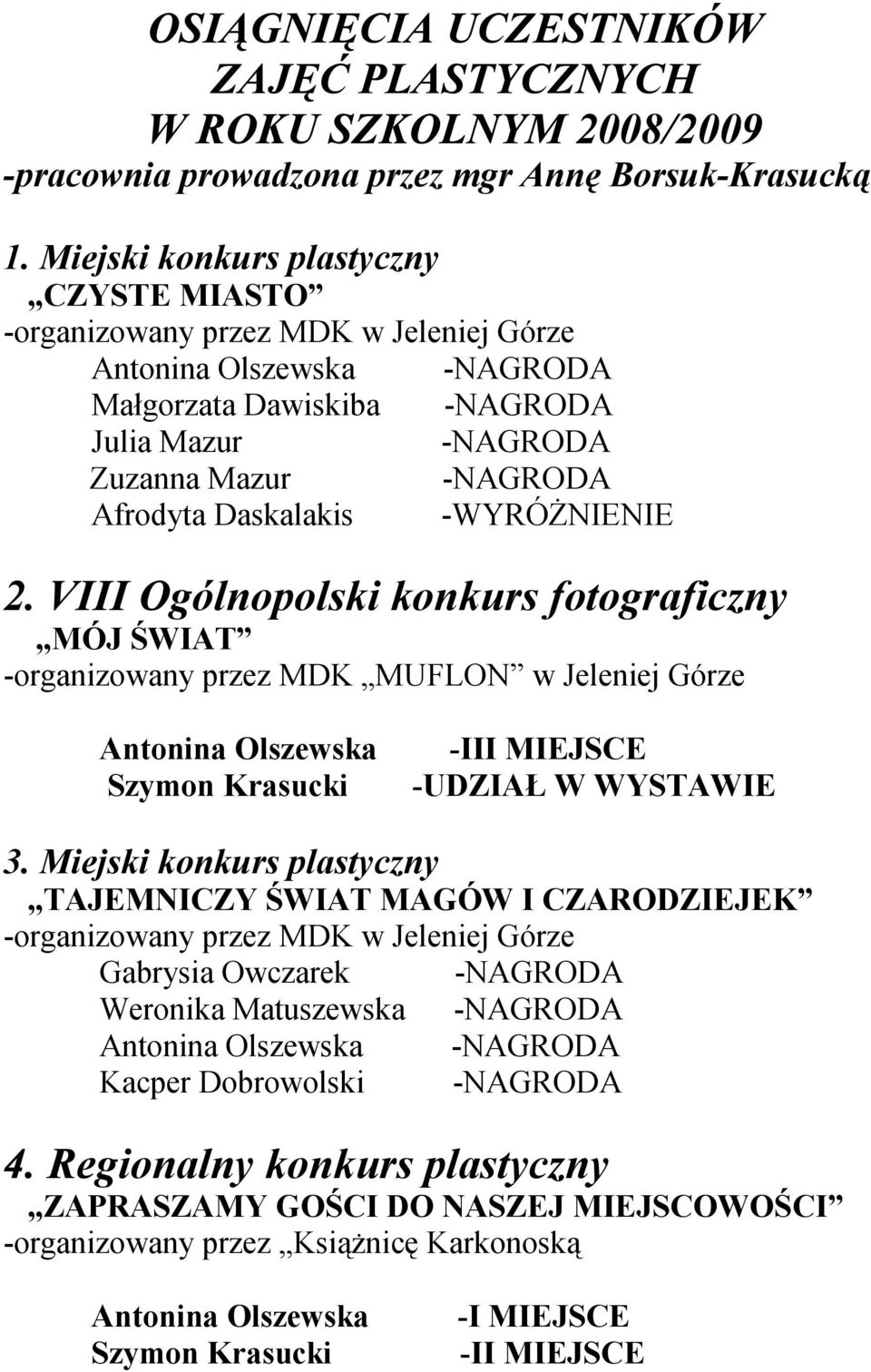 VIII Ogólnopolski konkurs fotograficzny MÓJ ŚWIAT -organizowany przez MDK MUFLON w Jeleniej Górze -III MIEJSCE -UDZIAŁ W WYSTAWIE 3.
