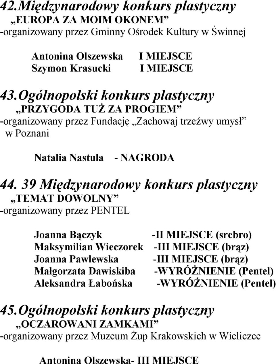 39 Międzynarodowy konkurs plastyczny TEMAT DOWOLNY -organizowany przez PENTEL Joanna Bączyk Maksymilian Wieczorek Joanna Pawlewska Małgorzata Dawiskiba Aleksandra