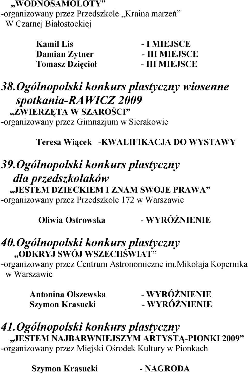 Ogólnopolski konkurs plastyczny dla przedszkolaków JESTEM DZIECKIEM I ZNAM SWOJE PRAWA -organizowany przez Przedszkole 172 w Warszawie Oliwia Ostrowska - WYRÓŻNIENIE 40.