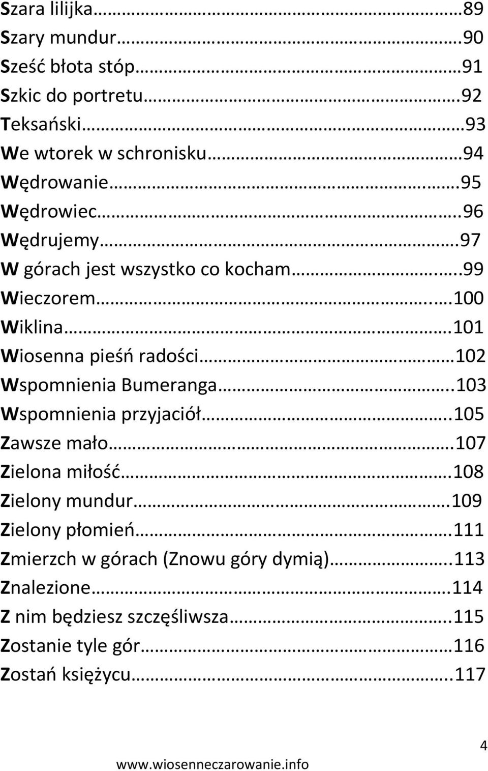 101 Wiosenna pieśo radości 102 Wspomnienia Bumeranga..103 Wspomnienia przyjaciół..105 Zawsze mało.107 Zielona miłośd.