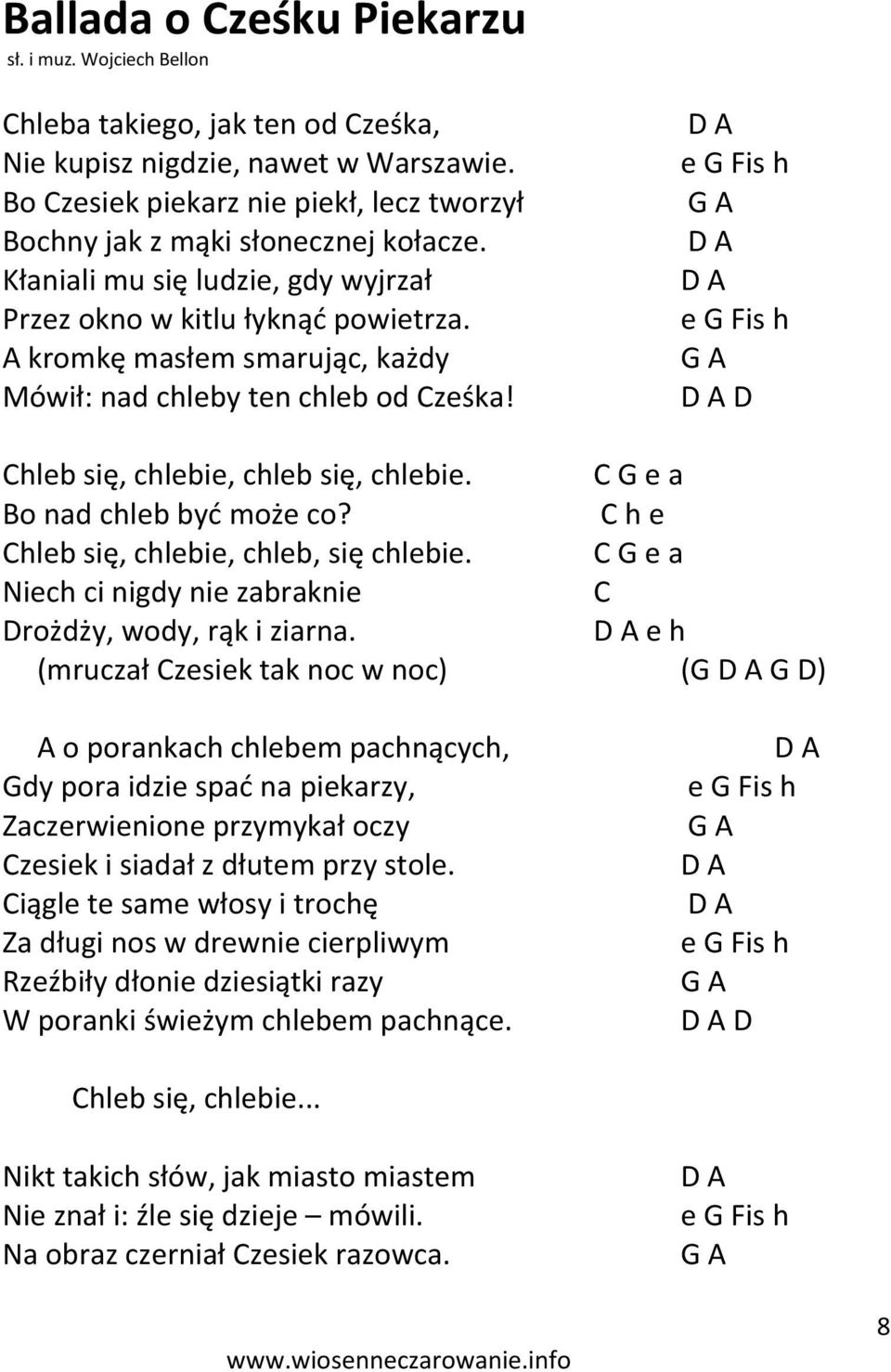 A kromkę masłem smarując, każdy Mówił: nad chleby ten chleb od Cześka! D A e G Fis h G A D A D A e G Fis h G A D A D Chleb się, chlebie, chleb się, chlebie. C G e a Bo nad chleb byd może co?